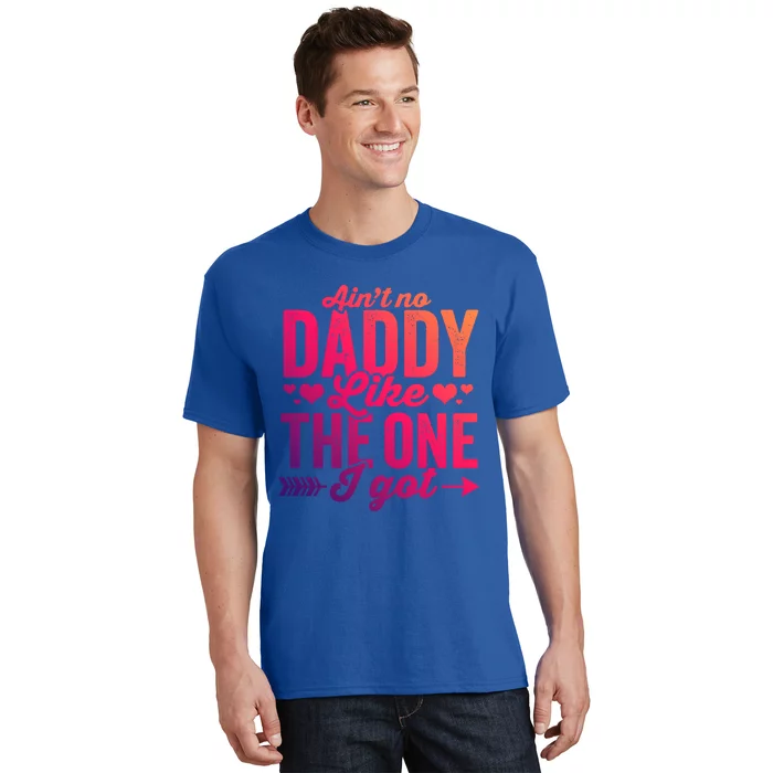 Aint No Daddy Like The One I Got Dad Fathers Day Meaningful Gift T-Shirt