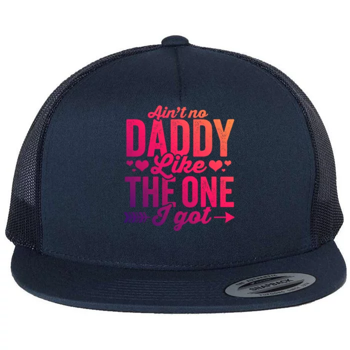 Aint No Daddy Like The One I Got Dad Fathers Day Meaningful Gift Flat Bill Trucker Hat