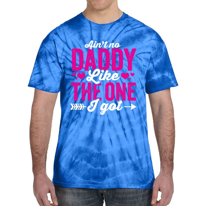 Aint No Daddy Like The One I Got Dad Fathers Day Gift Tie-Dye T-Shirt