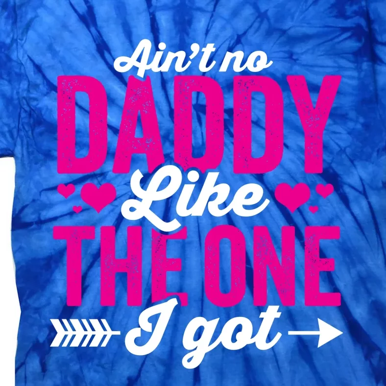 Aint No Daddy Like The One I Got Dad Fathers Day Gift Tie-Dye T-Shirt