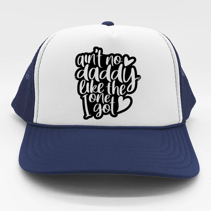 Aint No Daddy Like The One I Got Gift Daughter Son Cool Gift Trucker Hat