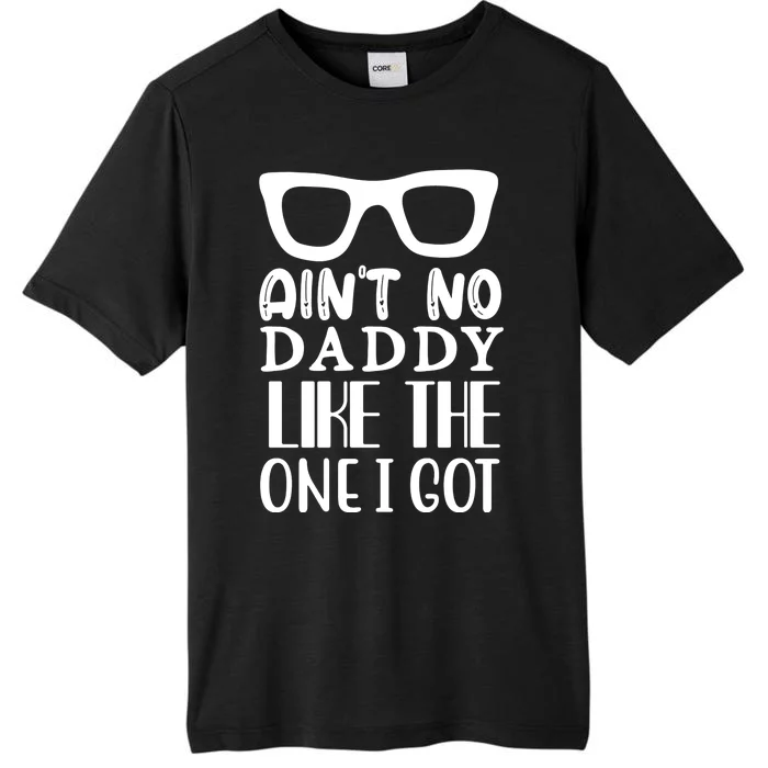 Ain't No Daddy Like The One I Got ChromaSoft Performance T-Shirt