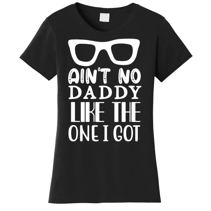 Ain't No Daddy Like The One I Got Women's T-Shirt