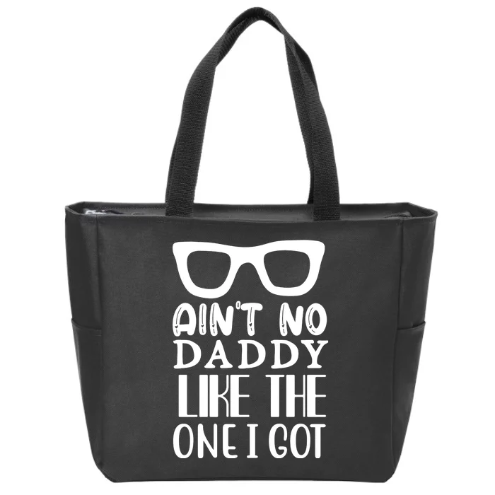 Ain't No Daddy Like The One I Got Zip Tote Bag