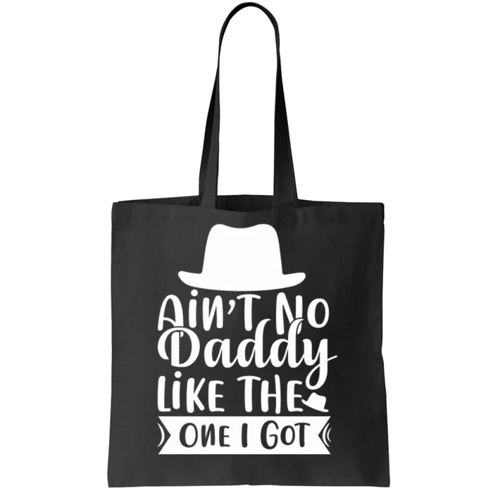 Ain't No Daddy Like The One I Got Tote Bag