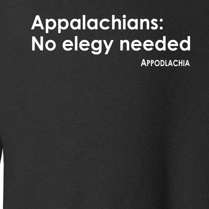 Appalachians No Elegy Needed Appodlachia Toddler Sweatshirt