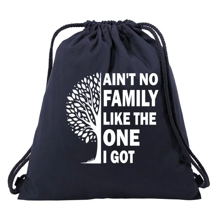 AinT No Family Like The One I Got Family Reunion And Great Gift Drawstring Bag