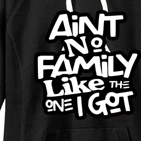 Aint No Family Like The One I Got For Family Women's Fleece Hoodie