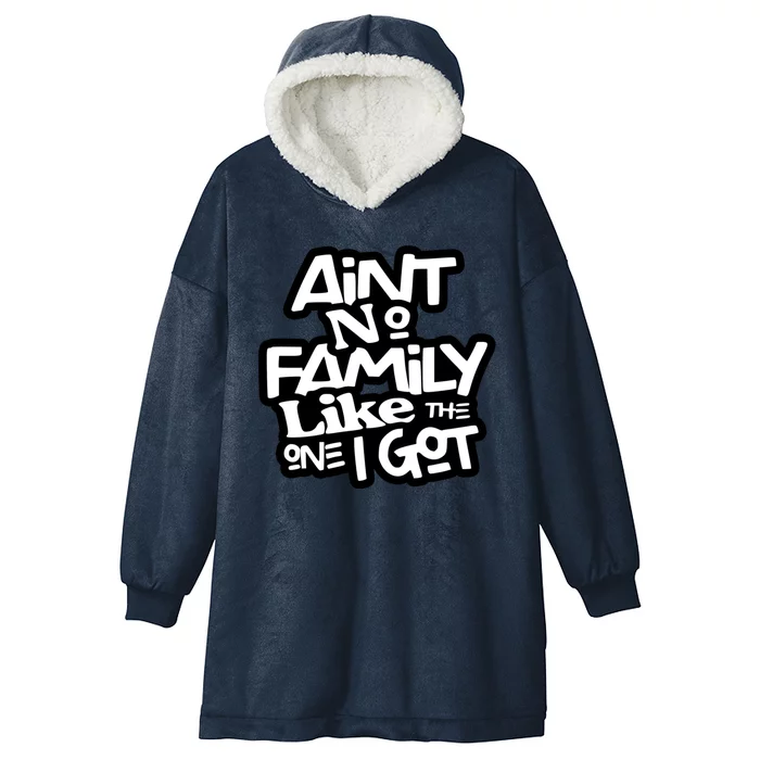 Aint No Family Like The One I Got For Family Hooded Wearable Blanket