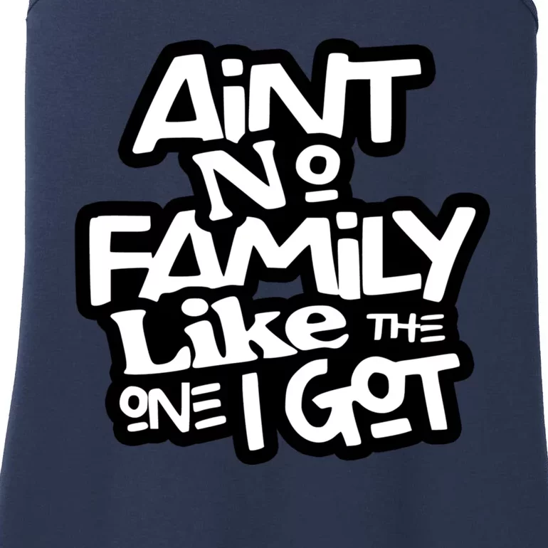 Aint No Family Like The One I Got For Family Ladies Essential Tank