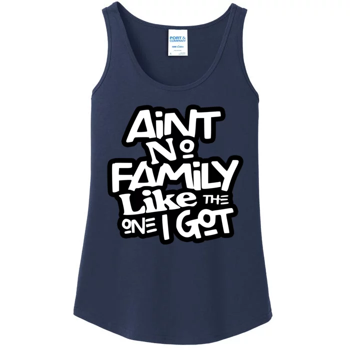 Aint No Family Like The One I Got For Family Ladies Essential Tank