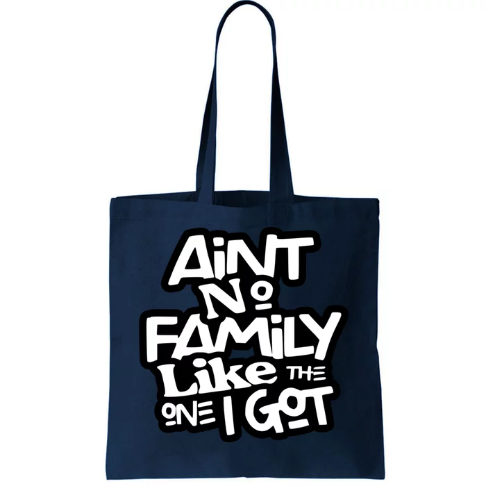 Aint No Family Like The One I Got For Family Tote Bag