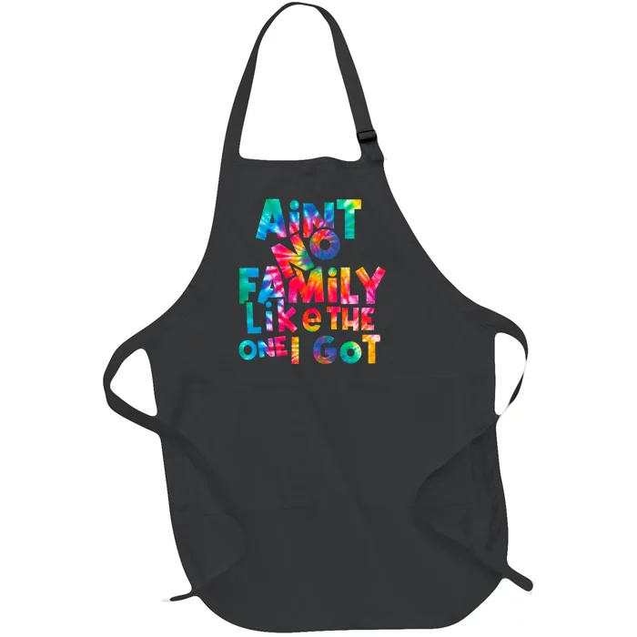 Aint No Family Like The One I Got For Family Tie Dye Full-Length Apron With Pocket