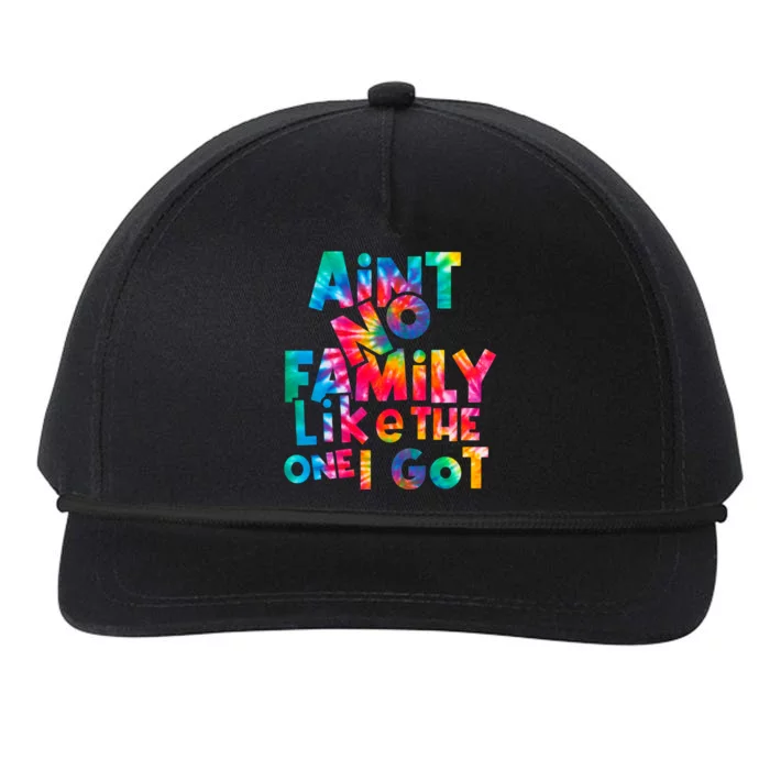 Aint No Family Like The One I Got For Family Tie Dye Snapback Five-Panel Rope Hat