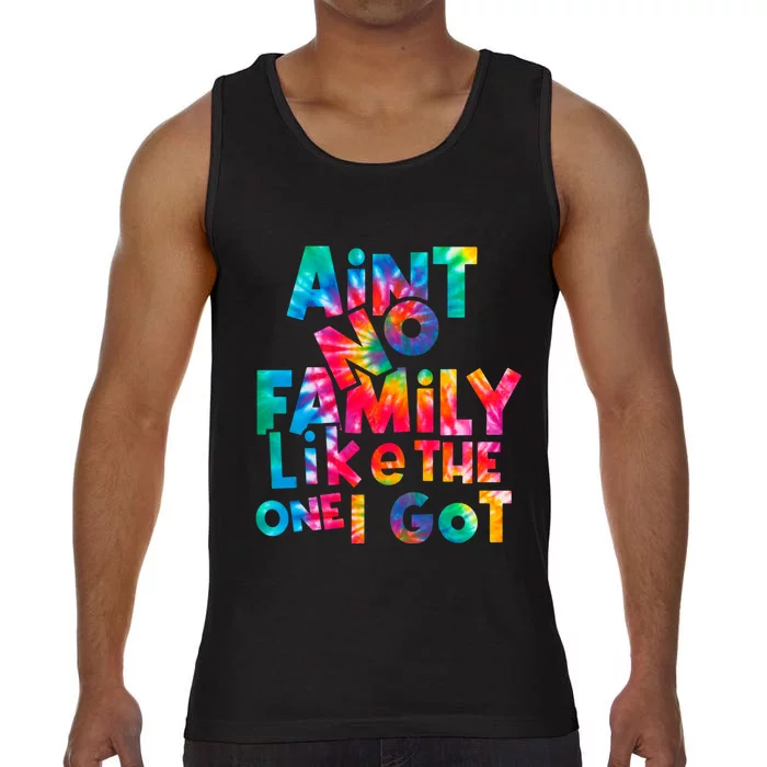 Aint No Family Like The One I Got For Family Tie Dye Comfort Colors® Tank Top