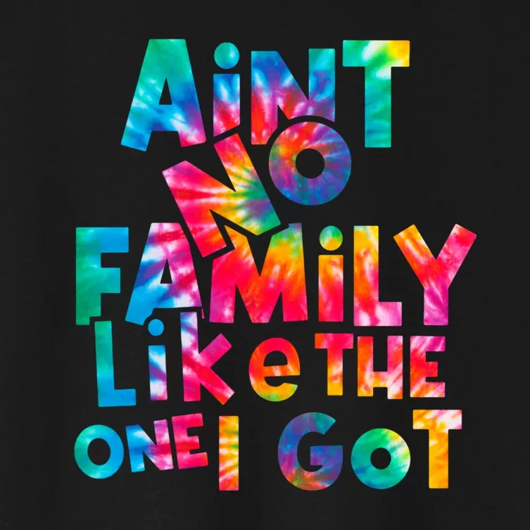 Aint No Family Like The One I Got For Family Tie Dye Women's Crop Top Tee