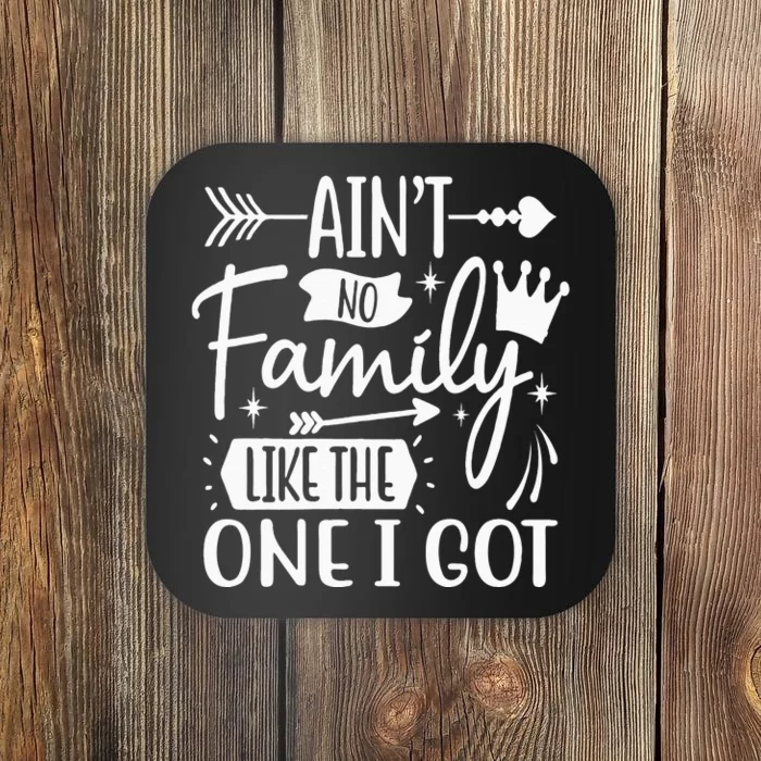 Ain't No Family Like The One I Got Funny Family Coaster