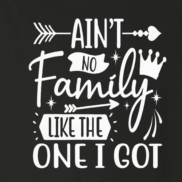 Ain't No Family Like The One I Got Funny Family Toddler Long Sleeve Shirt