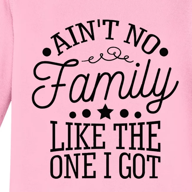 Aint No Family Like The One I Got Funny Family Reunion Baby Long Sleeve Bodysuit