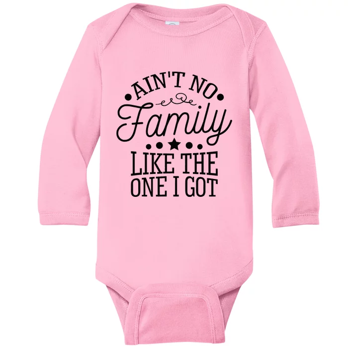 Aint No Family Like The One I Got Funny Family Reunion Baby Long Sleeve Bodysuit