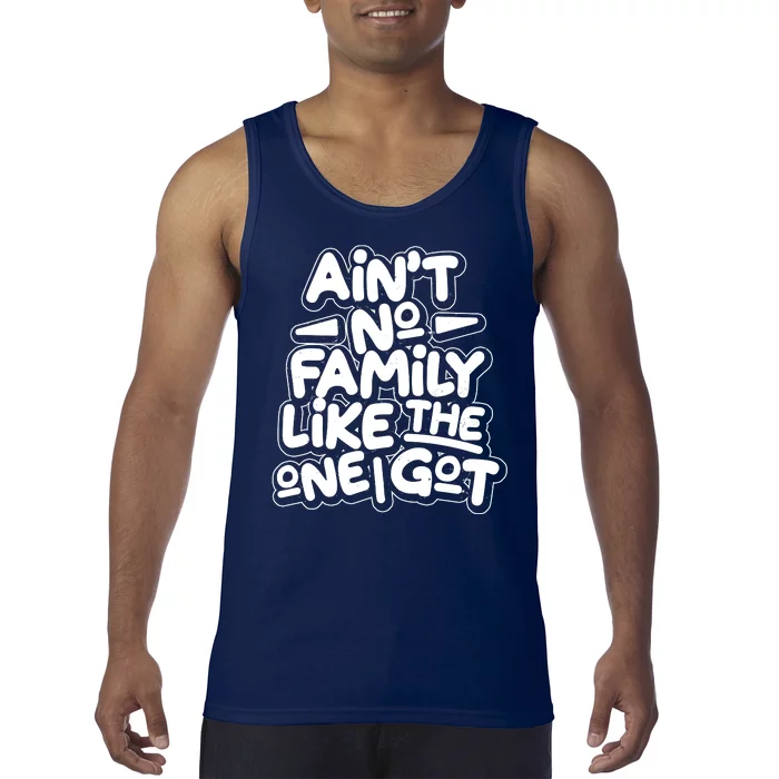 Ain't No Family Like The One I Got Tank Top