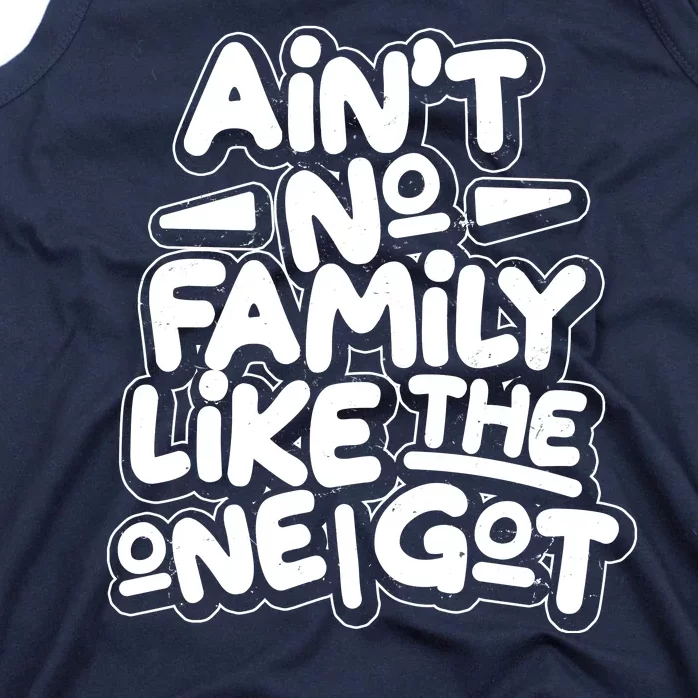 Ain't No Family Like The One I Got Tank Top