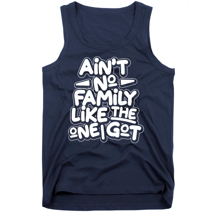 Ain't No Family Like The One I Got Tank Top