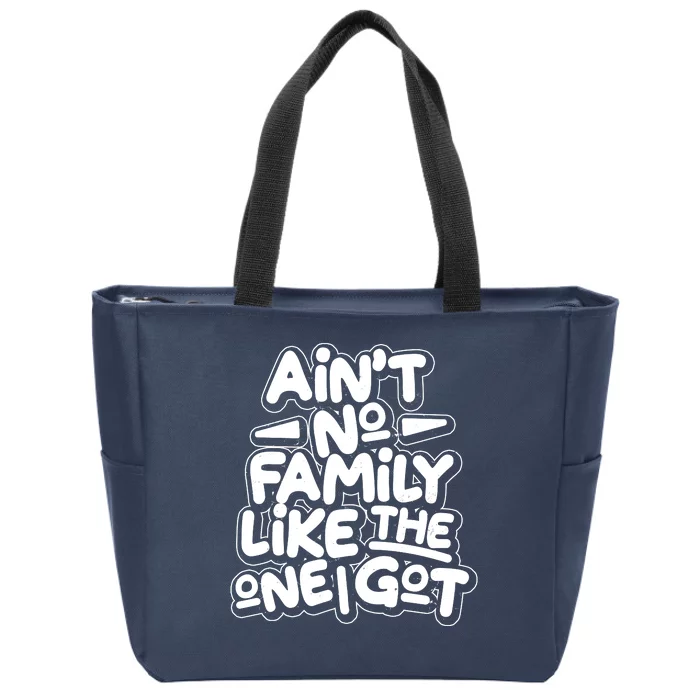 Ain't No Family Like The One I Got Zip Tote Bag