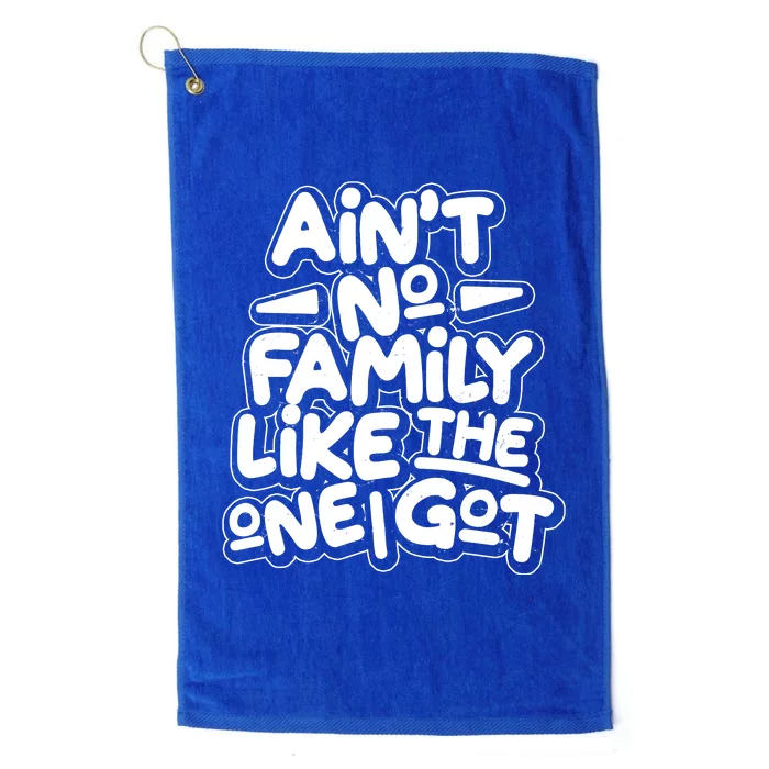 Ain't No Family Like The One I Got Platinum Collection Golf Towel