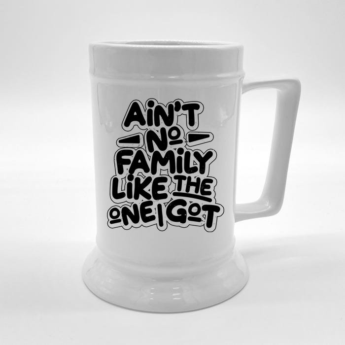 Ain't No Family Like The One I Got Front & Back Beer Stein