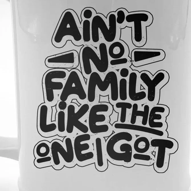 Ain't No Family Like The One I Got Front & Back Beer Stein