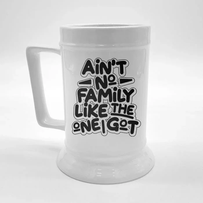 Ain't No Family Like The One I Got Front & Back Beer Stein