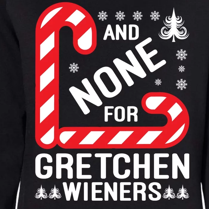 And None For Gretchen Wieners Funny Gift Christmas Womens California Wash Sweatshirt