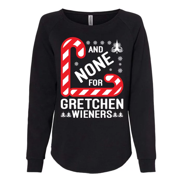 And None For Gretchen Wieners Funny Gift Christmas Womens California Wash Sweatshirt