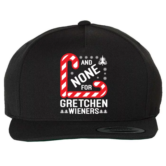 And None For Gretchen Wieners Funny Gift Christmas Wool Snapback Cap