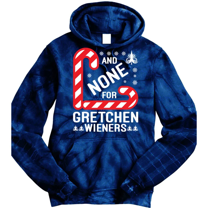 And None For Gretchen Wieners Funny Gift Christmas Tie Dye Hoodie