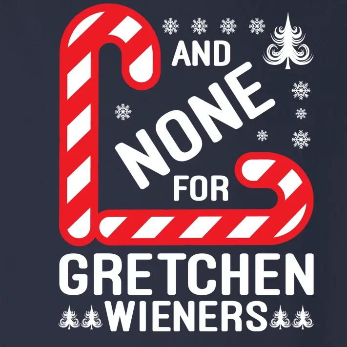 And None For Gretchen Wieners Funny Gift Christmas Toddler Long Sleeve Shirt