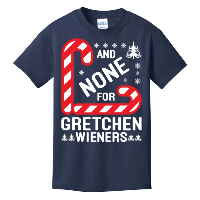 And None For Gretchen Wieners Funny Gift Christmas Kids T-Shirt