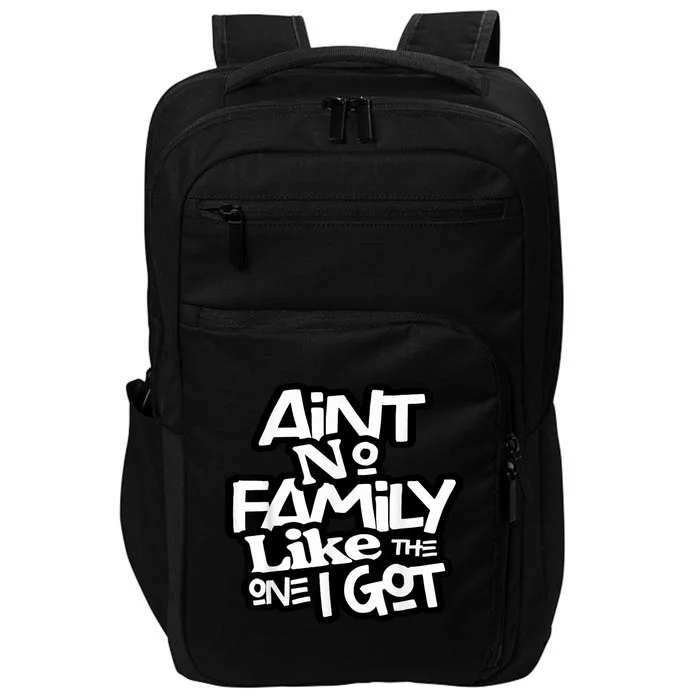 Aint No Family Like The One I Got For Family Impact Tech Backpack