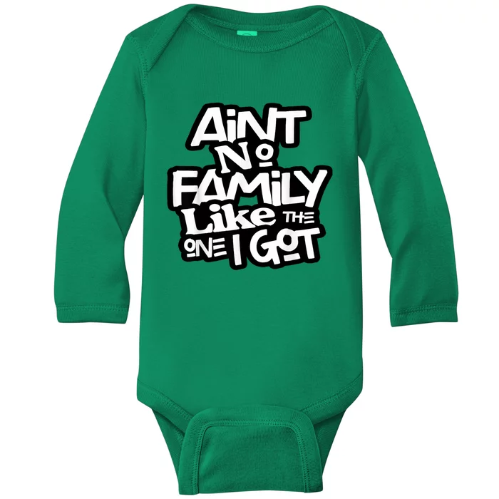 Aint No Family Like The One I Got For Family Baby Long Sleeve Bodysuit