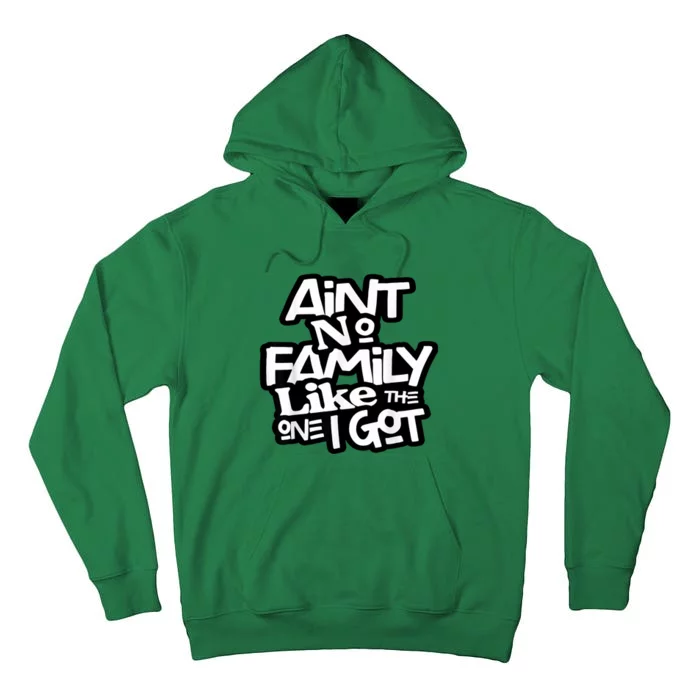 Aint No Family Like The One I Got For Family Tall Hoodie