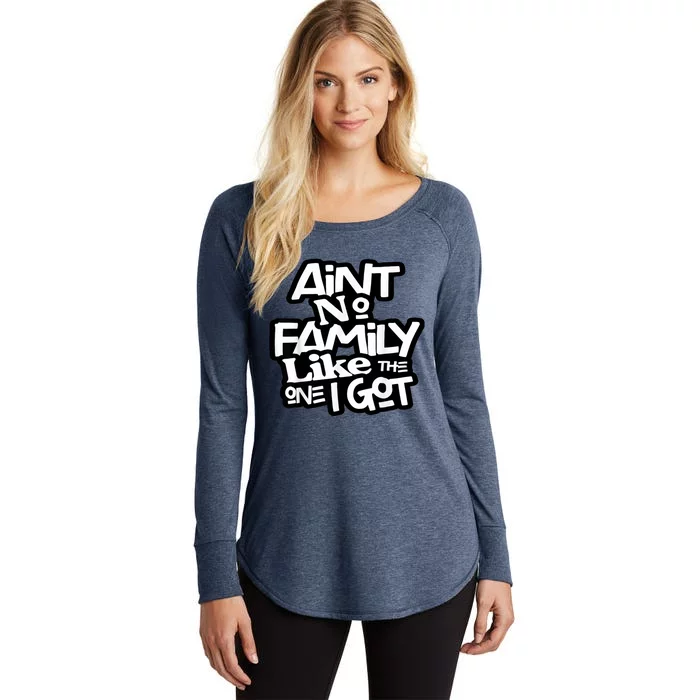 Aint No Family Like The One I Got For Family Women's Perfect Tri Tunic Long Sleeve Shirt