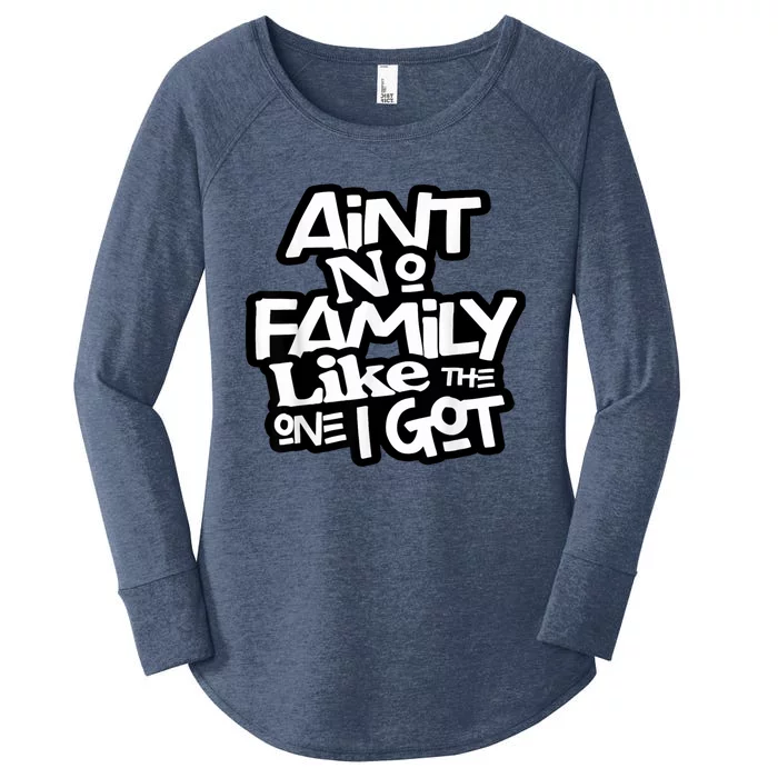 Aint No Family Like The One I Got For Family Women's Perfect Tri Tunic Long Sleeve Shirt