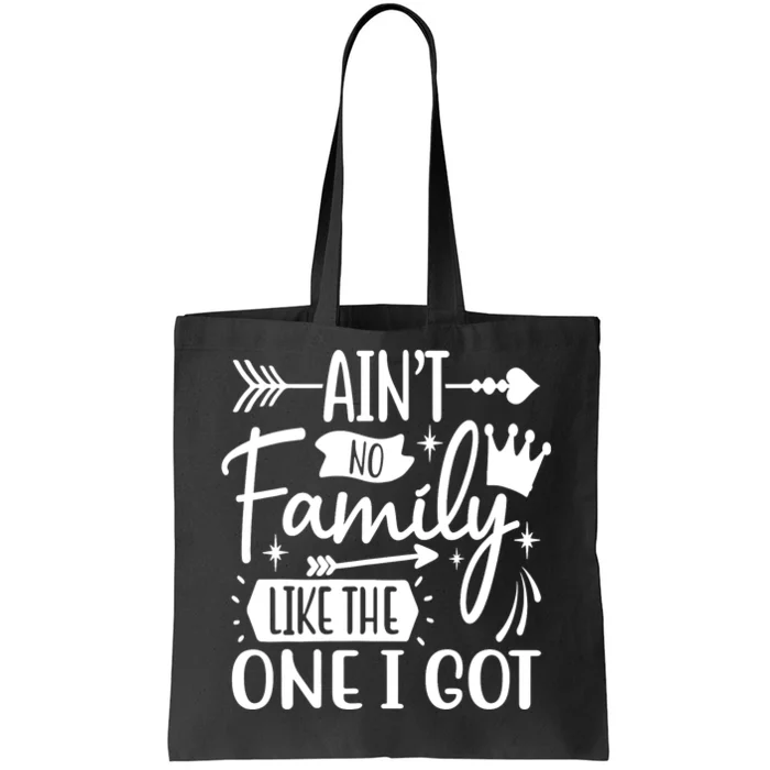 Ain't No Family Like The One I Got Funny Family Tote Bag