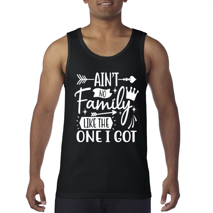 Ain't No Family Like The One I Got Funny Family Tank Top