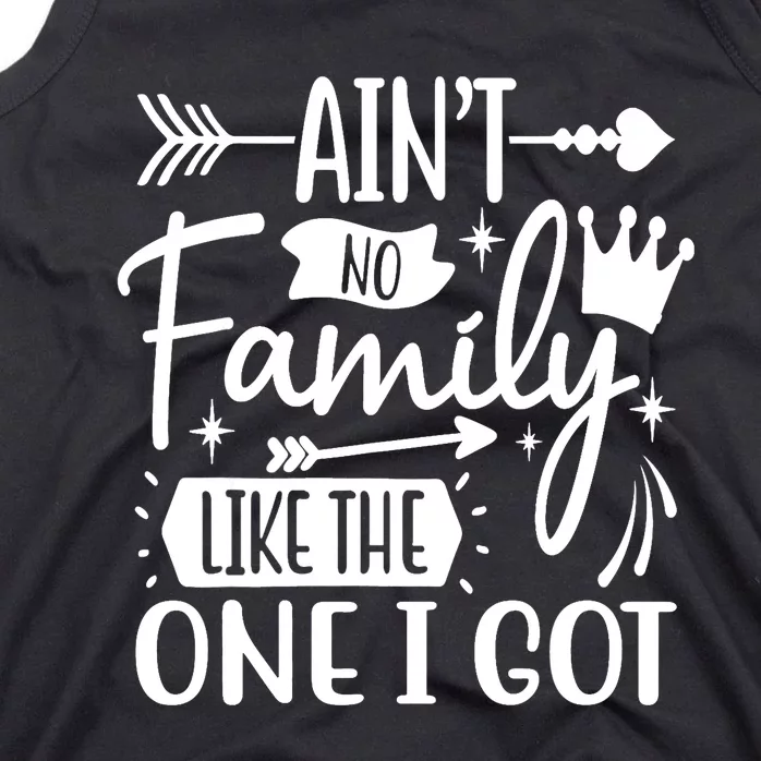 Ain't No Family Like The One I Got Funny Family Tank Top