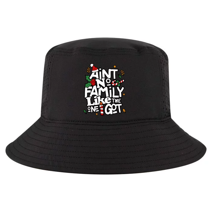 AinT No Family Like The One I Got Matching Family Christmas Cool Comfort Performance Bucket Hat