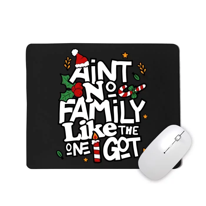 AinT No Family Like The One I Got Matching Family Christmas Mousepad