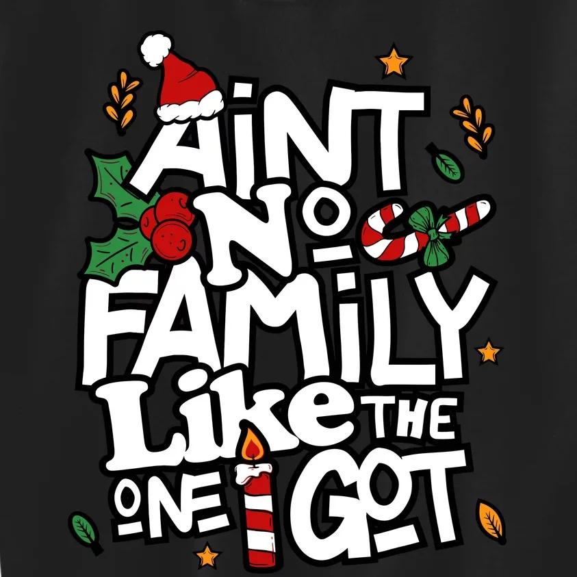 AinT No Family Like The One I Got Matching Family Christmas Kids Sweatshirt