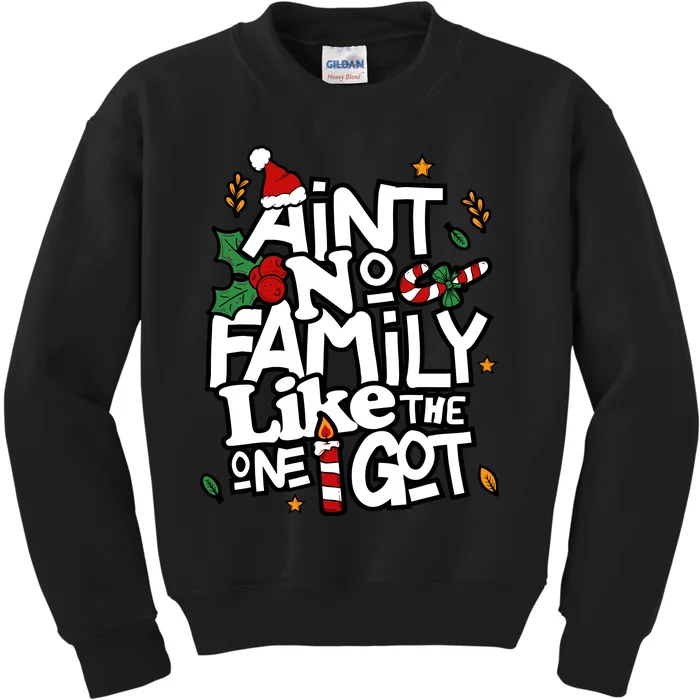 AinT No Family Like The One I Got Matching Family Christmas Kids Sweatshirt